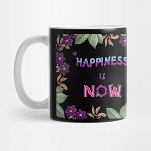 Happiness is now, quote for life Mug